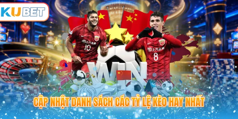 Cập nhật danh sách các tỷ lệ kèo hay nhất