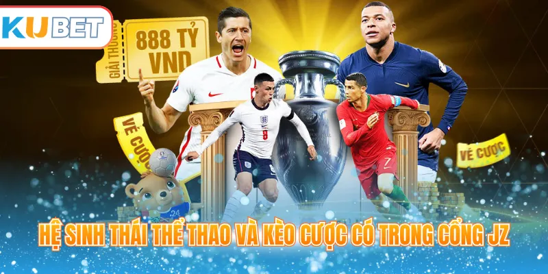 Hệ sinh thái thể thao và kèo cược có trong cổng JZ
