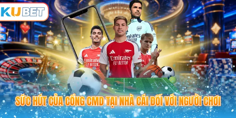 Sức hút của cổng CMD tại nhà cái đối với người chơi