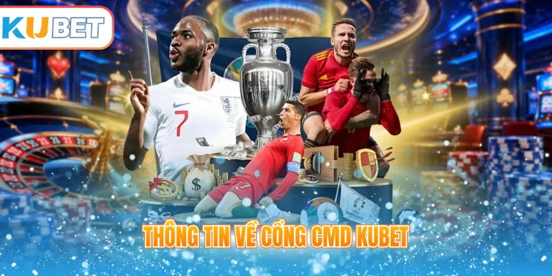 Thông tin về cổng CMD Kubet